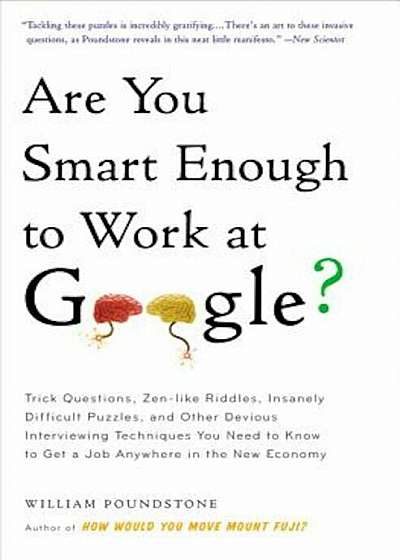 Are You Smart Enough to Work at Google': Trick Questions, Zen-Like Riddles, Insanely Difficult Puzzles, and Other Devious Interviewing Techniques You, Paperback