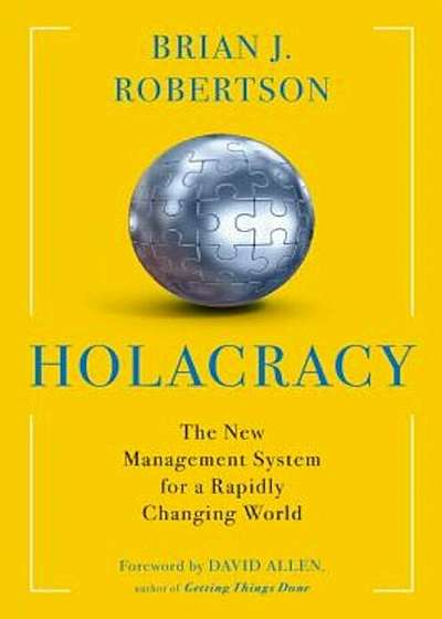 Holacracy: The New Management System for a Rapidly Changing World, Hardcover