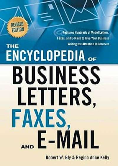 The Encyclopedia of Business Letters, Faxes, and Emails: Features Hundreds of Model Letters, Faxes, and E-Mails to Give Your Business Writing the Atte, Paperback