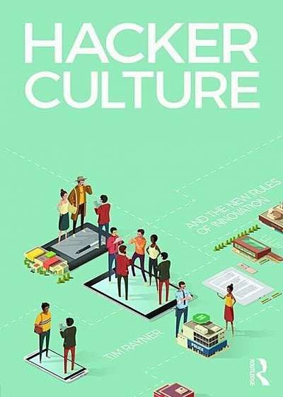 Hacker Culture and the New Rules of Innovation, Paperback