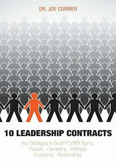 10 Leadership Contracts: Key Strategies to Build Power Teams: Passion . Ownership . Wellness . Excellence . Relationships, Paperback