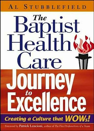 The Baptist Health Care Journey to Excellence: Creating a Culture That WOWs!, Hardcover