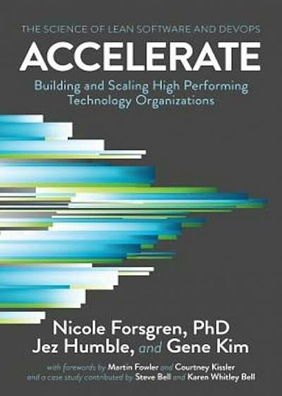 Accelerate: The Science of Lean Software and DevOps: Building and Scaling High Performing Technology Organizations, Paperback