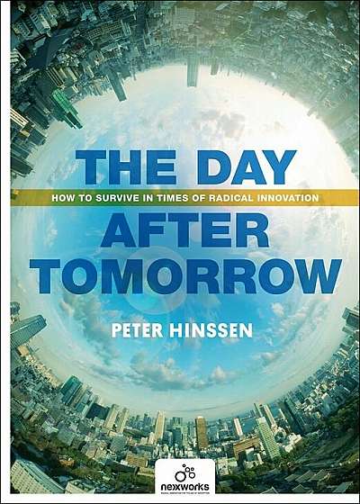 The Day After Tomorrow: How to Survive in Times of Radical Innovation, Paperback
