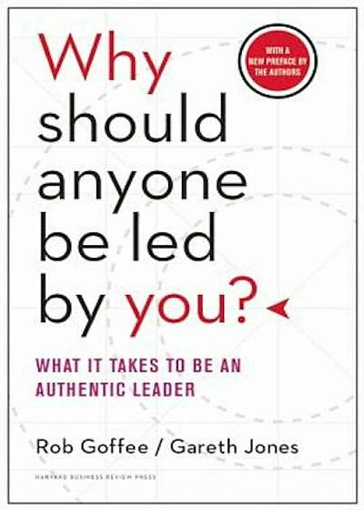 Why Should Anyone Be Led by You': What It Takes to Be an Authentic Leader, Hardcover