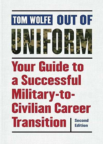 Out of Uniform: Your Guide to a Successful Military-To-Civilian Career Transition, Paperback