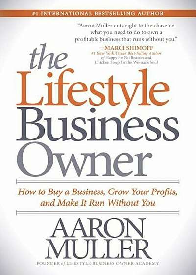 The Lifestyle Business Owner: How to Buy a Business, Grow Your Profits, and Make It Run Without You, Paperback