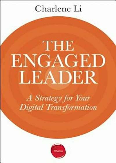 The Engaged Leader: A Strategy for Your Digital Transformation, Paperback