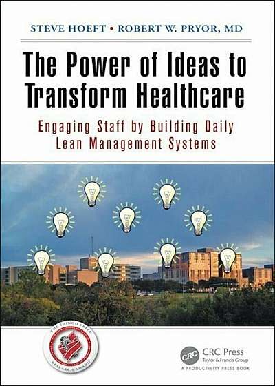 The Power of Ideas to Transform Healthcare: Engaging Staff by Building Daily Lean Management Systems, Paperback