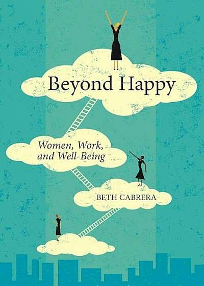 Beyond Happy: Women, Work, and Well-Being, Paperback