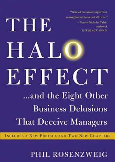 The Halo Effect... and the Eight Other Business Delusions That Deceive Managers, Paperback