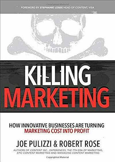 Killing Marketing: How Innovative Businesses Are Turning Marketing Cost Into Profit, Hardcover