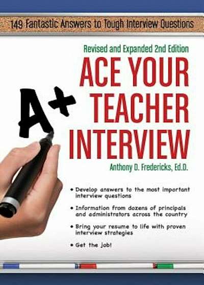 Ace Your Teacher Interview: 149 Fantastic Answers to Tough Interview Questions, Paperback