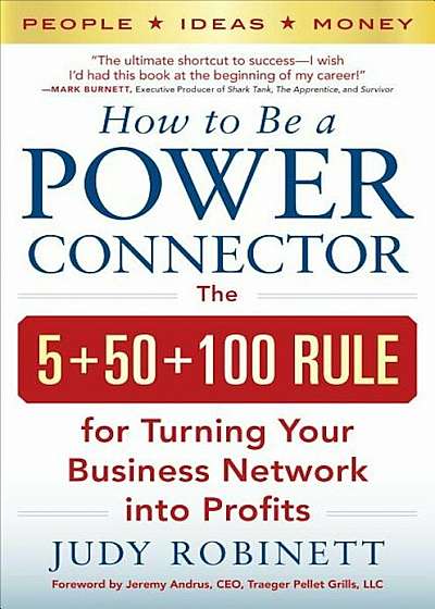 How to Be a Power Connector: The 5+50+100 Rule for Turning Your Business Network Into Profits, Hardcover