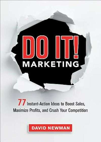 Do It! Marketing: 77 Instant-Action Ideas to Boost Sales, Maximize Profits, and Crush Your Competition, Hardcover