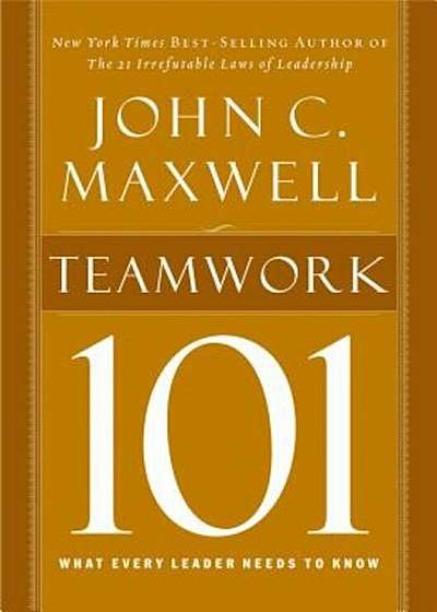 Teamwork 101: What Every Leader Needs to Know, Hardcover