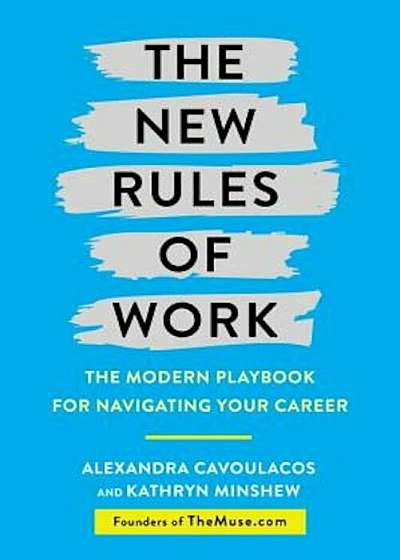 The New Rules of Work: The Modern Playbook for Navigating Your Career, Hardcover
