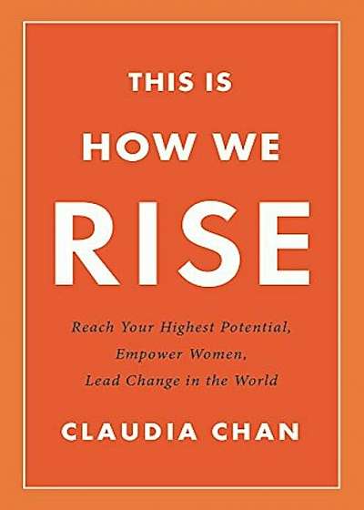 This Is How We Rise: Reach Your Highest Potential, Empower Women, Lead Change in the World, Hardcover