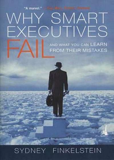 Why Smart Executives Fail: And What You Can Learn from Their Mistakes, Paperback