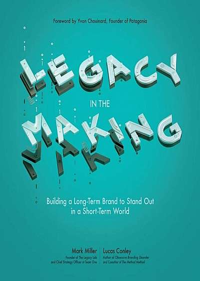 Legacy in the Making: Building a Long-Term Brand to Stand Out in a Short-Term World, Hardcover