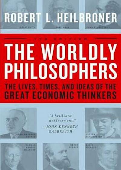 The Worldly Philosophers: The Lives, Times, and Ideas of the Great Economic Thinkers, Paperback