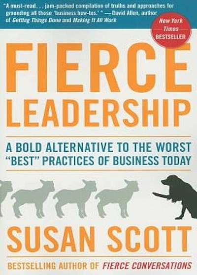 Fierce Leadership: A Bold Alternative to the Worst 'Best' Practices of Business Today, Paperback