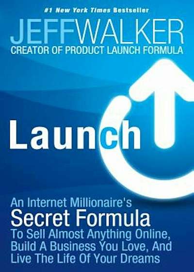 Launch: An Internet Millionaire's Secret Formula to Sell Almost Anything Online, Build a Business You Love, and Live the Life, Paperback