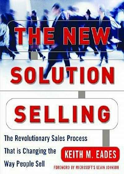 The New Solution Selling: The Revolutionary Sales Process That Is Changing the Way People Sell, Hardcover