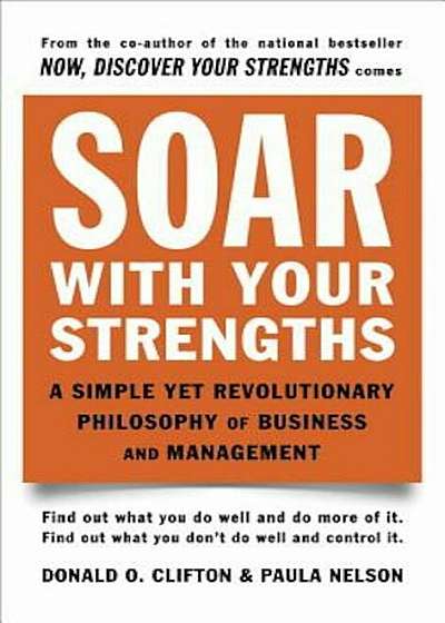 Soar with Your Strengths: A Simple Yet Revolutionary Philosophy of Business and Management, Paperback