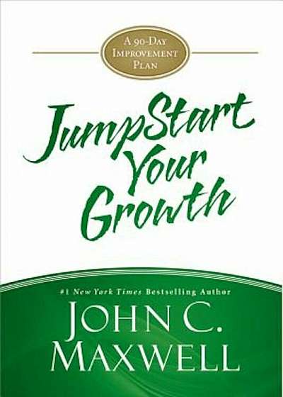 Jumpstart Your Growth: A 90-Day Improvement Plan, Hardcover