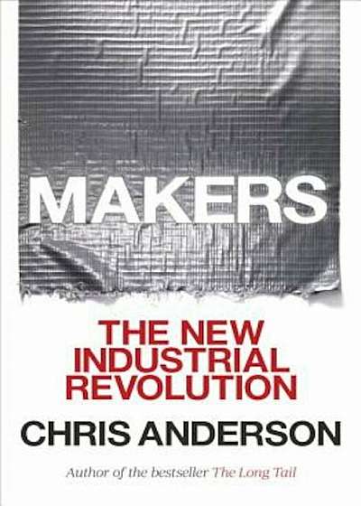 Makers: The New Industrial Revolution, Paperback