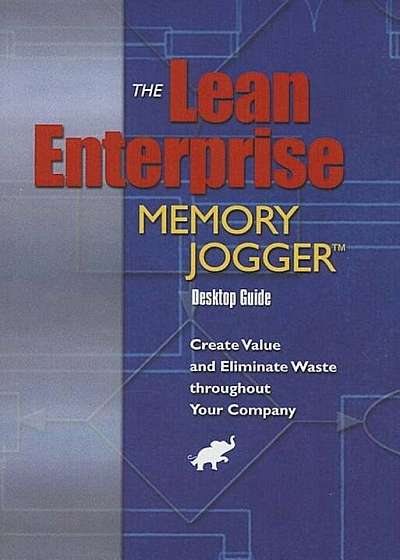 The Lean Enterprise Memory Jogger: Create Value and Eliminate Waste Throughout Your Company, Paperback