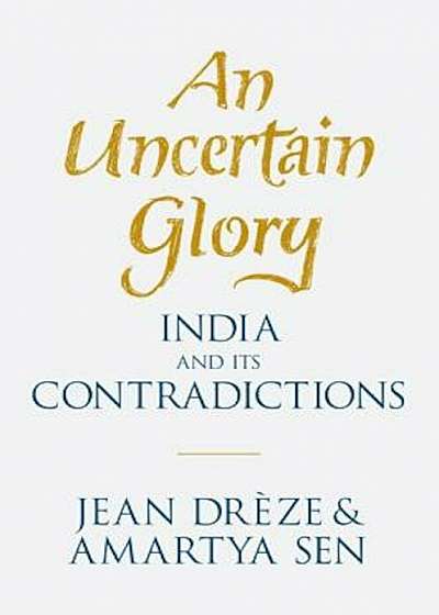 An Uncertain Glory: India and Its Contradictions, Paperback