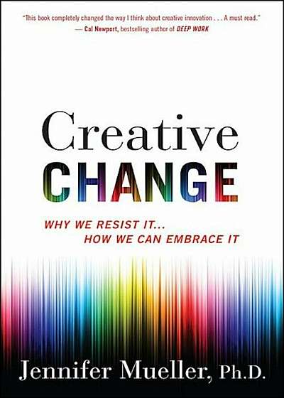 Creative Change: Why We Resist It . . . How We Can Embrace It, Paperback