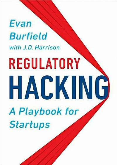 Regulatory Hacking: A Playbook for Startups, Hardcover