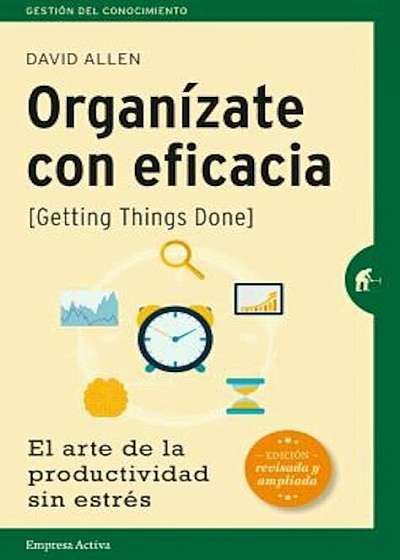 Organizate Con Eficacia: El Arte de la Productividad Sin Estres = Getting Things Done, Paperback
