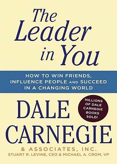 The Leader in You: How to Win Friends, Influence People & Succeed in a Changing World, Paperback