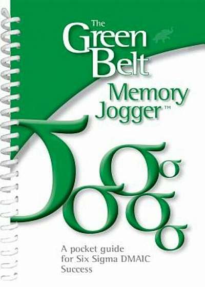 The Green Belt Memory Jogger: A Pocket Guide for Six SIGMA Success, Paperback