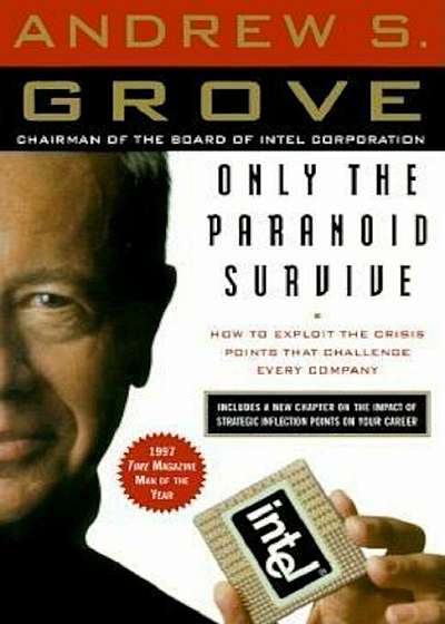 Only the Paranoid Survive: How to Exploit the Crisis Points That Challenge Every Company, Paperback