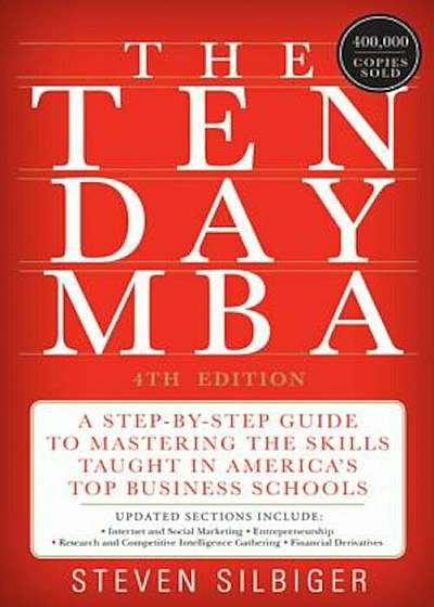 The Ten-Day MBA: A Step-By-Step Guide to Mastering the Skills Taught in America's Top Business Schools, Paperback