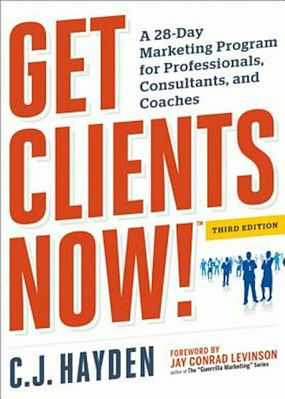 Get Clients Now!: A 28-Day Marketing Program for Professionals, Consultants, and Coaches, Paperback