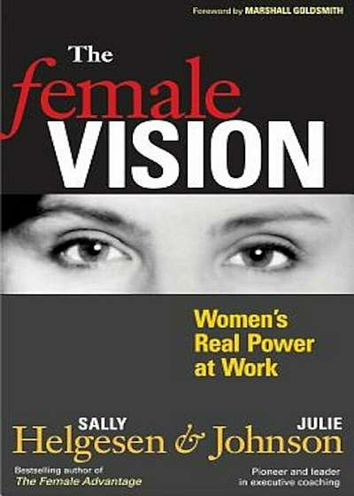 The Female Vision: Women's Real Power at Work, Paperback