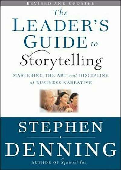 The Leader's Guide to Storytelling: Mastering the Art and Discipline of Business Narrative, Hardcover
