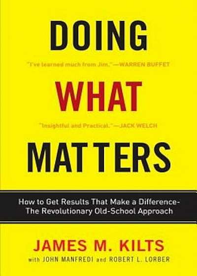 Doing What Matters: How to Get Results That Make a Difference--The Revolutionary Old-School Approach, Paperback