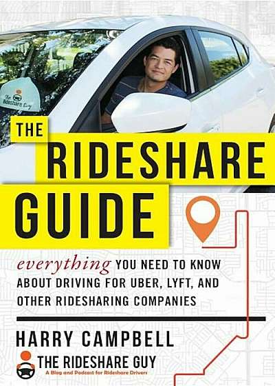 The Rideshare Guide: Everything You Need to Know about Driving for Uber, Lyft, and Other Ridesharing Companies, Paperback