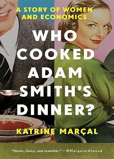 Who Cooked Adam Smith's Dinner': A Story of Women and Economics, Paperback