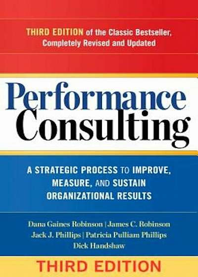 Performance Consulting: A Strategic Process to Improve, Measure, and Sustain Organizational Results, Paperback
