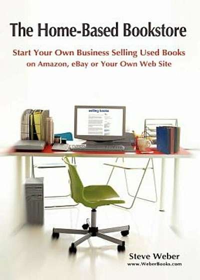 The Home-Based Bookstore: Start Your Own Business Selling Used Books on Amazon, Ebay or Your Own Web Site, Paperback