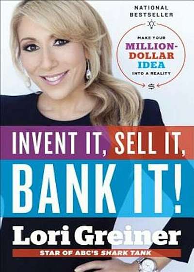 Invent It, Sell It, Bank It!: Make Your Million-Dollar Idea Into a Reality, Hardcover