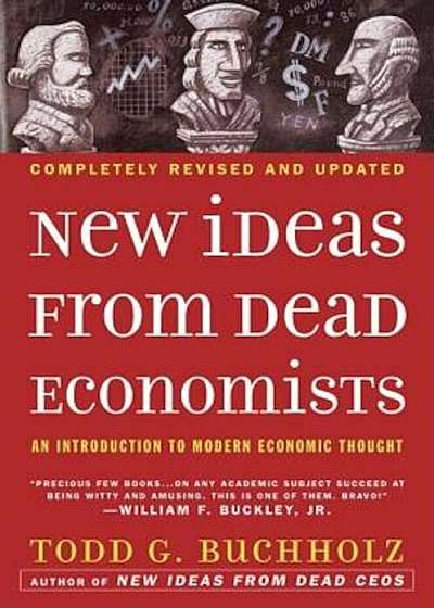 New Ideas from Dead Economists: An Introduction to Modern Economic Thought, Paperback